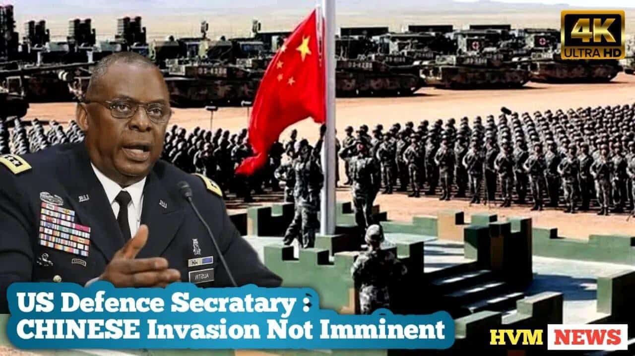 US Defence Secratary: CHINESE Invasion Not Imminent